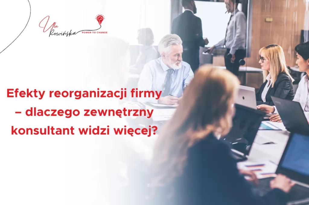 Efekty reorganizacji firmy – dlaczego zewnętrzny konsultant widzi więcej - blog