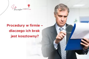 Blog - Dlaczego brak procedur w firmie jest kosztowny
