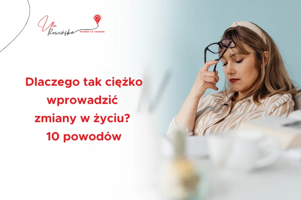 Post blogowy pt. Dlaczego tak ciężko wprowadzić zmiany w życiu? 10 powodów