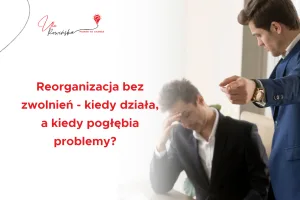 okładka wpisu blogowego pr. Reorganizacja bez zwolnień kiedy działa, a kiedy pogłębia problemy